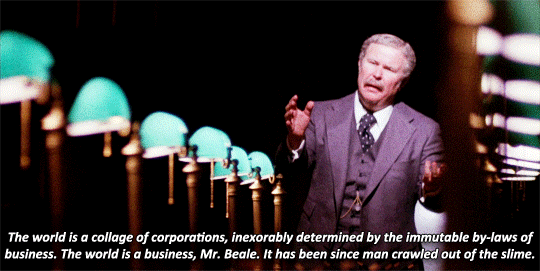 The world is a business, Mr. Beale.